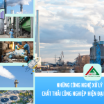 Tổng Hợp Các Công Nghệ Xử Lý Chất Thải Công Nghiệp Hiện Đại