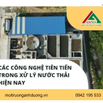 CÁC CÔNG NGHỆ TIÊN TIẾN TRONG XỬ LÝ NƯỚC THẢI HIỆN NAY