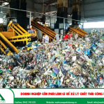 Doanh nghiệp phải làm gì để xử lý chất thải công nghiệp?