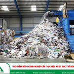 Thời điểm nào doanh nghiệp cần thực hiện xử lý rác thải công nghiệp?