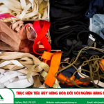 Thực hiện tiêu hủy hàng hóa đối với các ngành hàng may mặc