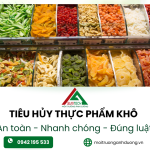 TIÊU HỦY THỰC PHẨM KHÔ – AN TOÀN, NHANH CHÓNG, ĐÚNG LUẬT