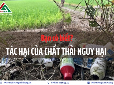 Hé lộ tác hại của chất thải nguy hại bạn nên biết?