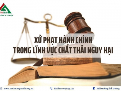 Xử phạt hành chính về lĩnh vực chất thải nguy hại